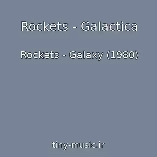 کاور آهنگ Rockets - Galactica از Rockets - Galaxy (1980)