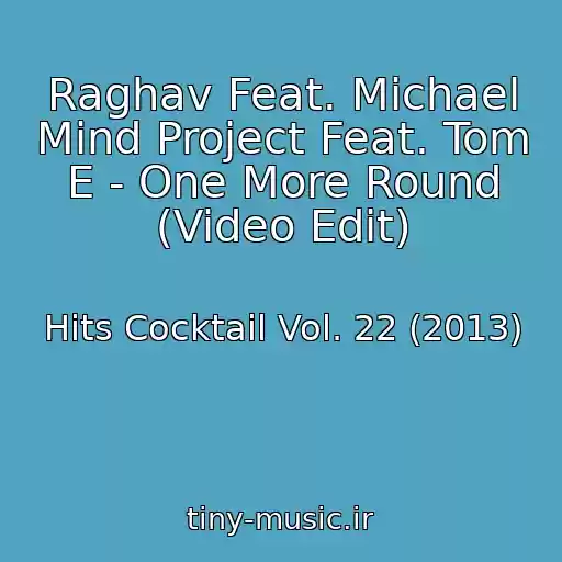 کاور آهنگ Raghav Feat. Michael Mind Project Feat. Tom E - One More Round (Video Edit) از Hits Cocktail Vol. 22 (2013)