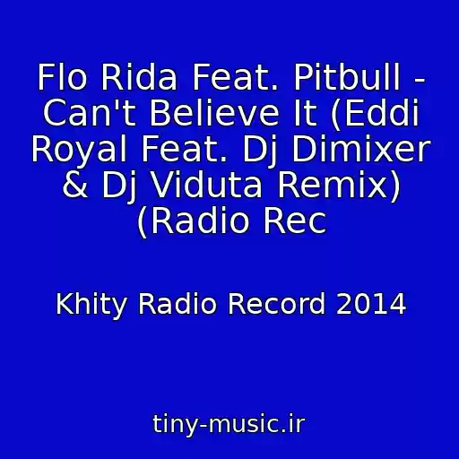 کاور آهنگ Flo Rida Feat. Pitbull - Can't Believe It (Eddi Royal Feat. Dj Dimixer & Dj Viduta Remix) (Radio Rec از Khity Radio Record 2014