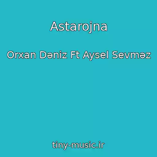کاور آهنگ Astarojna از Orxan Dəniz Ft Aysel Sevməz