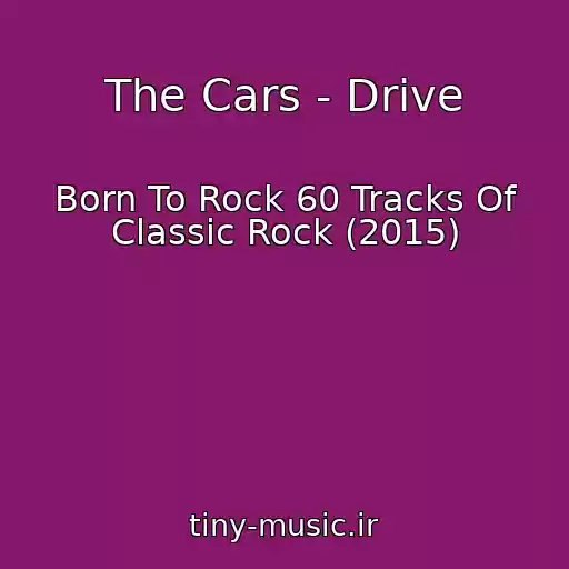 کاور آهنگ The Cars - Drive از Born To Rock 60 Tracks Of Classic Rock (2015)