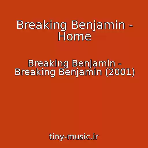 کاور آهنگ Breaking Benjamin - Home از Breaking Benjamin - Breaking Benjamin (2001)