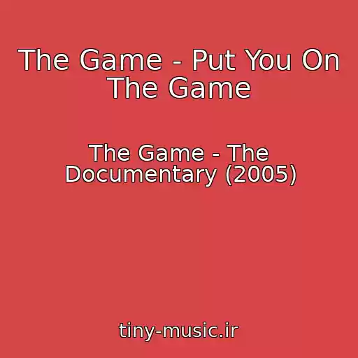 کاور آهنگ The Game - Put You On The Game از The Game - The Documentary (2005)