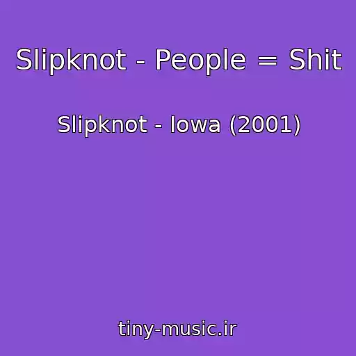 کاور آهنگ Slipknot - People = Shit از Slipknot - Iowa (2001)