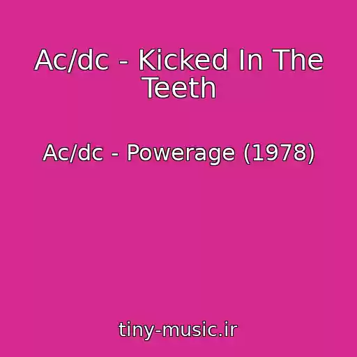 کاور آهنگ Ac/dc - Kicked In The Teeth از Ac/dc - Powerage (1978)