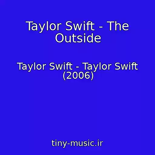 کاور آهنگ Taylor Swift - The Outside از Taylor Swift - Taylor Swift (2006)