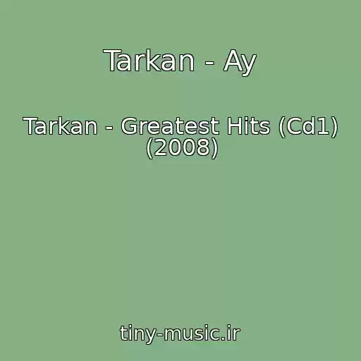 کاور آهنگ Tarkan - Ay از Tarkan - Greatest Hits (Cd1) (2008)