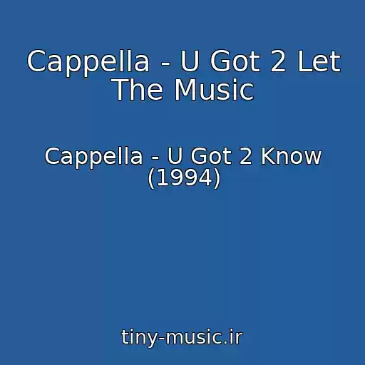 کاور آهنگ Cappella - U Got 2 Let The Music از Cappella - U Got 2 Know (1994)