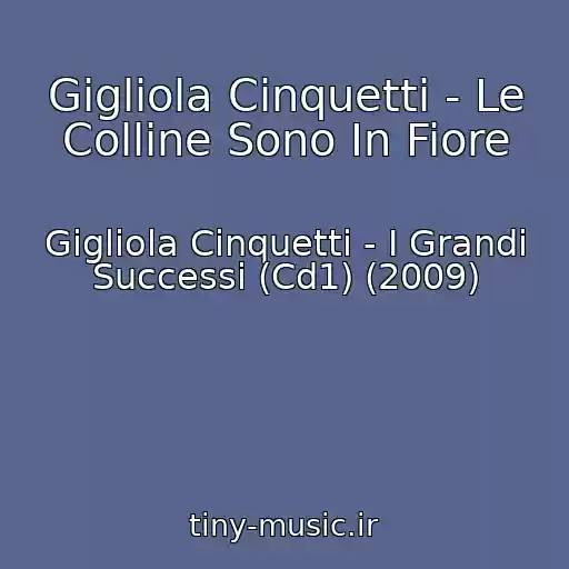 کاور آهنگ Gigliola Cinquetti - Le Colline Sono In Fiore از Gigliola Cinquetti - I Grandi Successi (Cd1) (2009)