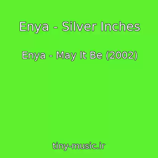 کاور آهنگ Enya - Silver Inches از Enya - May It Be (2002)