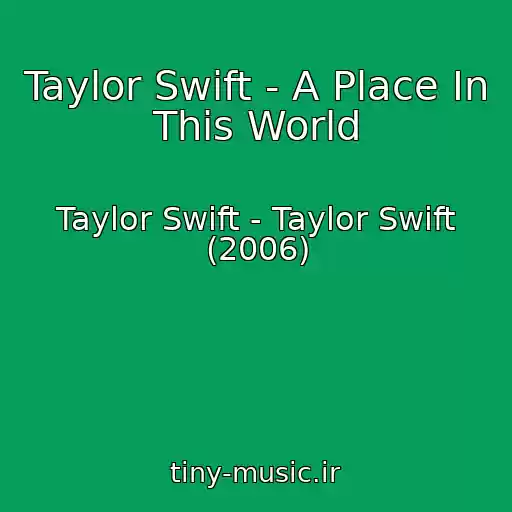 کاور آهنگ Taylor Swift - A Place In This World از Taylor Swift - Taylor Swift (2006)