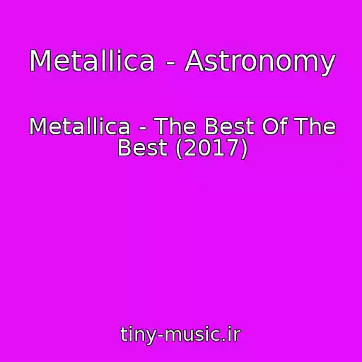 کاور آهنگ Metallica - Astronomy از Metallica - The Best Of The Best (2017)