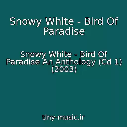 کاور آهنگ Snowy White - Bird Of Paradise از Snowy White - Bird Of Paradise An Anthology (Cd 1) (2003)