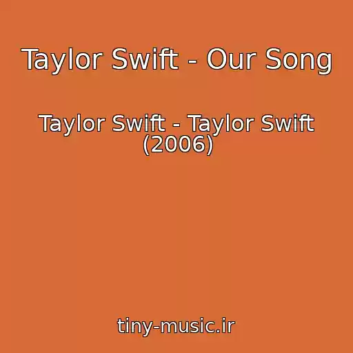 کاور آهنگ Taylor Swift - Our Song از Taylor Swift - Taylor Swift (2006)