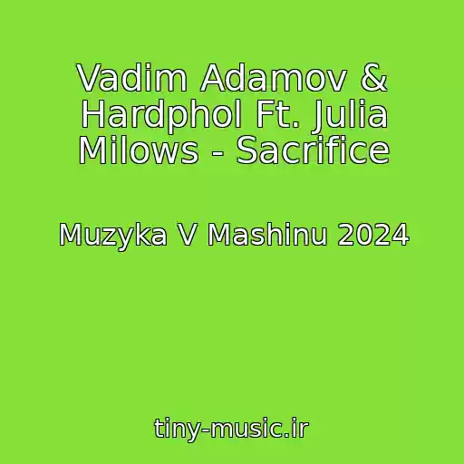 کاور آهنگ Vadim Adamov & Hardphol Ft. Julia Milows - Sacrifice از Muzyka V Mashinu 2024