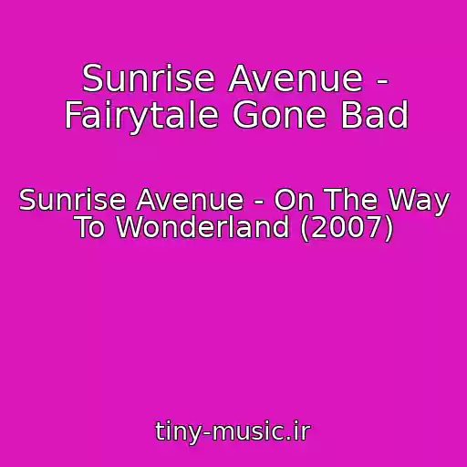 کاور آهنگ Sunrise Avenue - Fairytale Gone Bad از Sunrise Avenue - On The Way To Wonderland (2007)