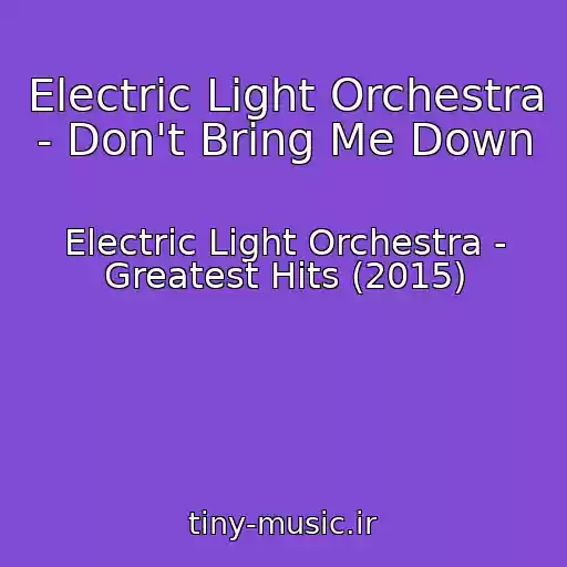 کاور آهنگ Electric Light Orchestra - Don't Bring Me Down از Electric Light Orchestra - Greatest Hits (2015)