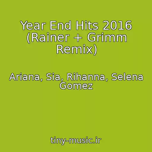کاور آهنگ Year End Hits 2016 (Rainer + Grimm Remix) از Ariana, Sia, Rihanna, Selena Gomez