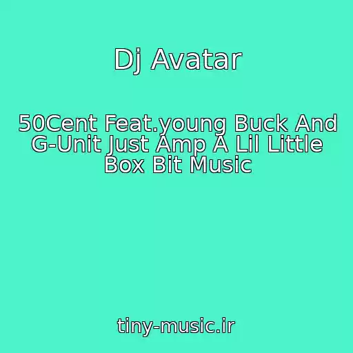 کاور آهنگ Dj Avatar از 50Cent Feat.young Buck And G-Unit Just Amp A Lil Little Box Bit Music
