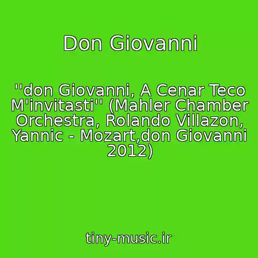 کاور آهنگ Don Giovanni از ''don Giovanni, A Cenar Teco M'invitasti'' (Mahler Chamber Orchestra, Rolando Villazon, Yannic - Mozart,don Giovanni 2012)