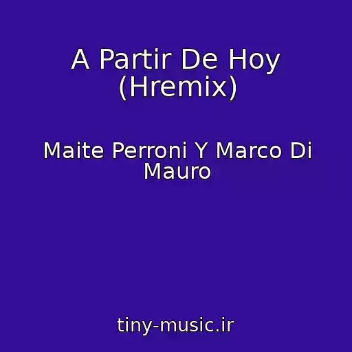 کاور آهنگ A Partir De Hoy (Hremix) از Maite Perroni Y Marco Di Mauro