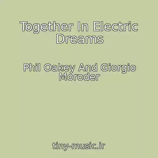 کاور آهنگ Together In Electric Dreams از Phil Oakey And Giorgio Moroder