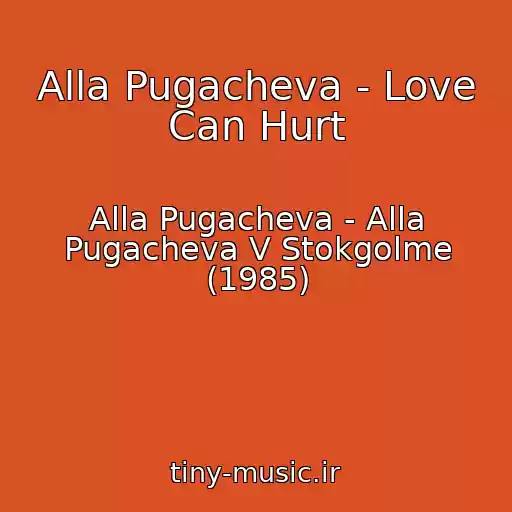 کاور آهنگ Alla Pugacheva - Love Can Hurt از Alla Pugacheva - Alla Pugacheva V Stokgolme (1985)