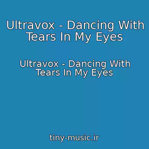 کاور آهنگ Ultravox - Dancing With Tears In My Eyes از Ultravox - Dancing With Tears In My Eyes