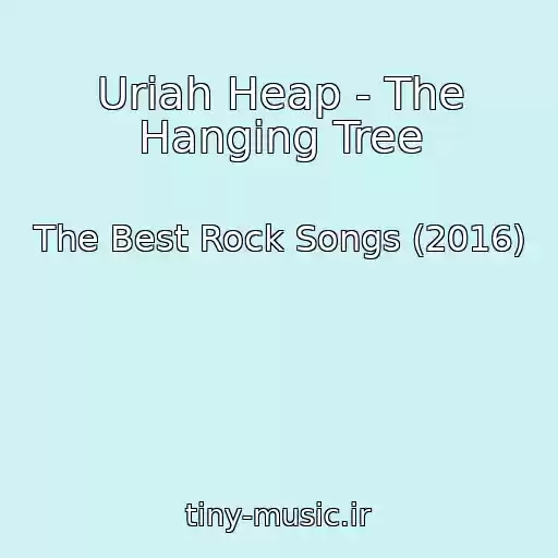 کاور آهنگ Uriah Heap - The Hanging Tree از The Best Rock Songs (2016)