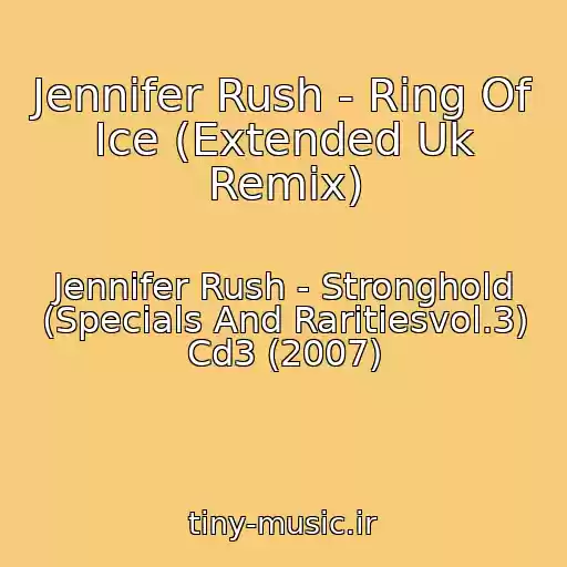 کاور آهنگ Jennifer Rush - Ring Of Ice (Extended Uk Remix) از Jennifer Rush - Stronghold (Specials And Raritiesvol.3) Cd3 (2007)