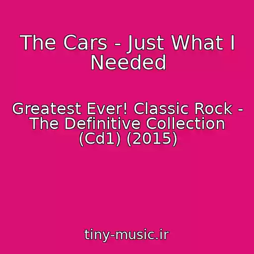 کاور آهنگ The Cars - Just What I Needed از Greatest Ever! Classic Rock - The Definitive Collection (Cd1) (2015)