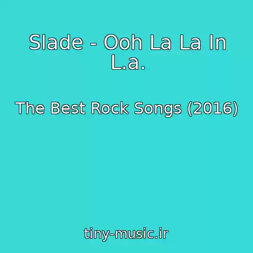 کاور آهنگ Slade - Ooh La La In L.a. از The Best Rock Songs (2016)