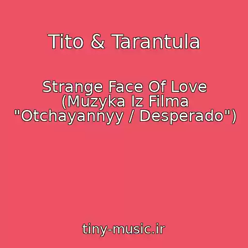 کاور آهنگ Tito & Tarantula از Strange Face Of Love (Muzyka Iz Filma "Otchayannyy / Desperado")