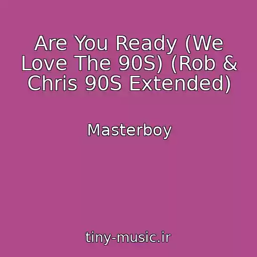 کاور آهنگ Are You Ready (We Love The 90S) (Rob & Chris 90S Extended) از Masterboy