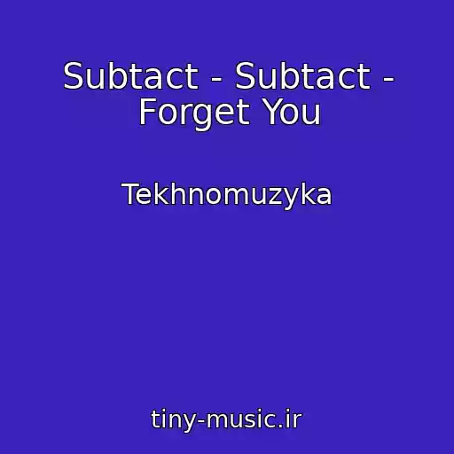 کاور آهنگ Subtact - Subtact - Forget You از Tekhnomuzyka