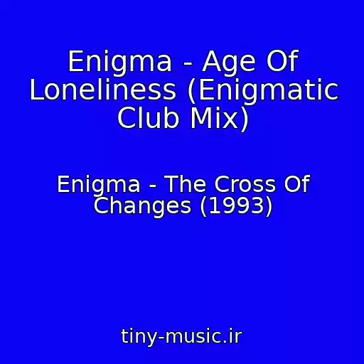 کاور آهنگ Enigma - Age Of Loneliness (Enigmatic Club Mix) از Enigma - The Cross Of Changes (1993)
