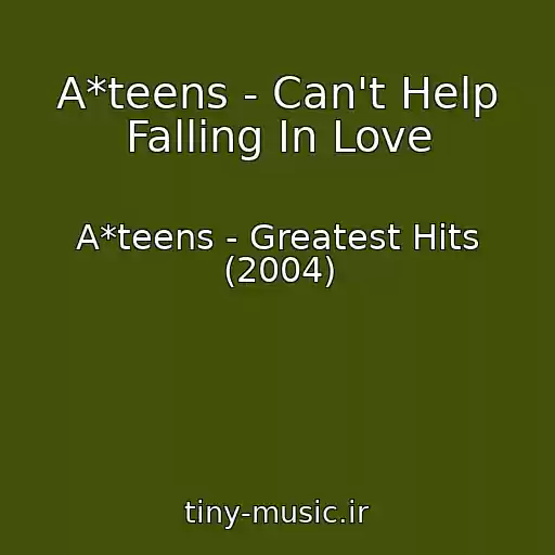 کاور آهنگ A*teens - Can't Help Falling In Love از A*teens - Greatest Hits (2004)