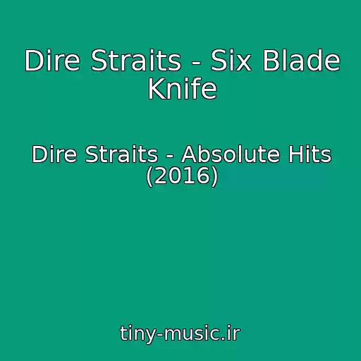کاور آهنگ Dire Straits - Six Blade Knife از Dire Straits - Absolute Hits (2016)