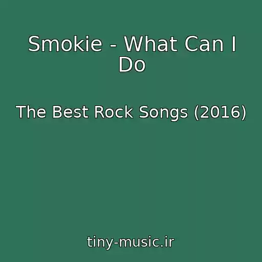 کاور آهنگ Smokie - What Can I Do از The Best Rock Songs (2016)