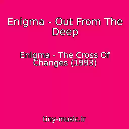 کاور آهنگ Enigma - Out From The Deep از Enigma - The Cross Of Changes (1993)