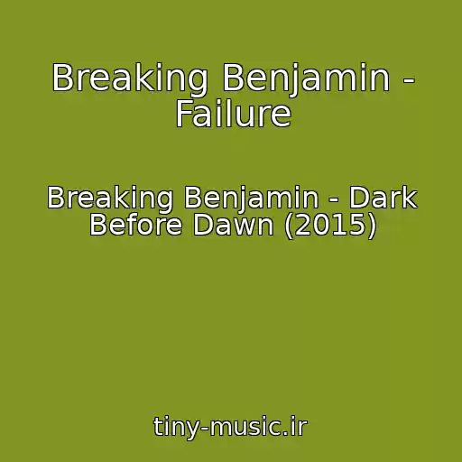 کاور آهنگ Breaking Benjamin - Failure از Breaking Benjamin - Dark Before Dawn (2015)