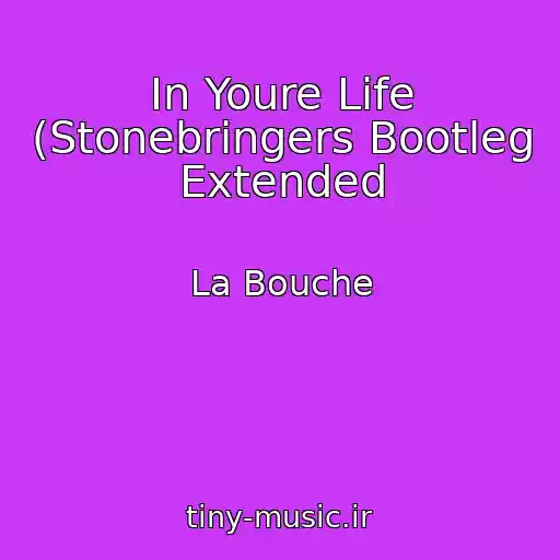 کاور آهنگ In Youre Life (Stonebringers Bootleg Extended از La Bouche