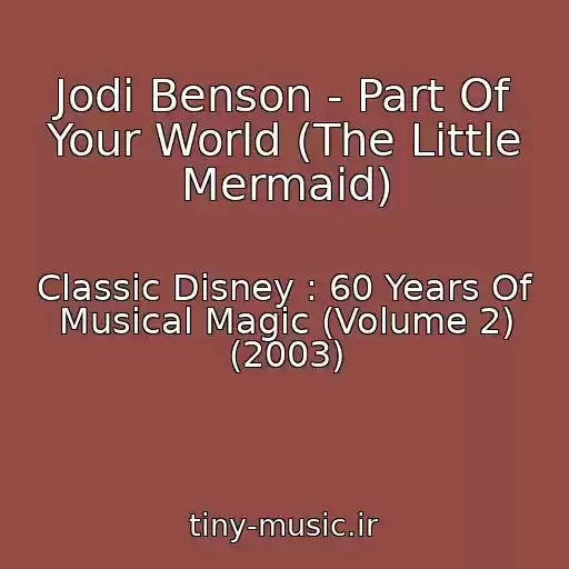 کاور آهنگ Jodi Benson - Part Of Your World (The Little Mermaid) از Classic Disney : 60 Years Of Musical Magic (Volume 2) (2003)