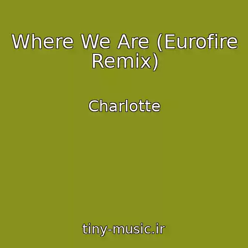 کاور آهنگ Where We Are (Eurofire Remix) از Charlotte