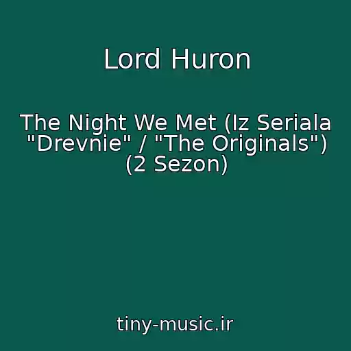 کاور آهنگ Lord Huron از The Night We Met (Iz Seriala "Drevnie" / "The Originals") (2 Sezon)