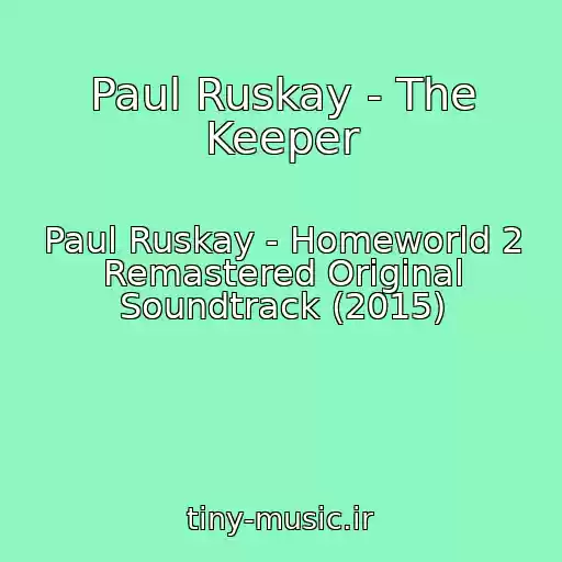کاور آهنگ Paul Ruskay - The Keeper از Paul Ruskay - Homeworld 2 Remastered Original Soundtrack (2015)