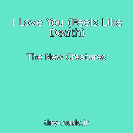کاور آهنگ I Love You (Feels Like Death) از The New Creatures