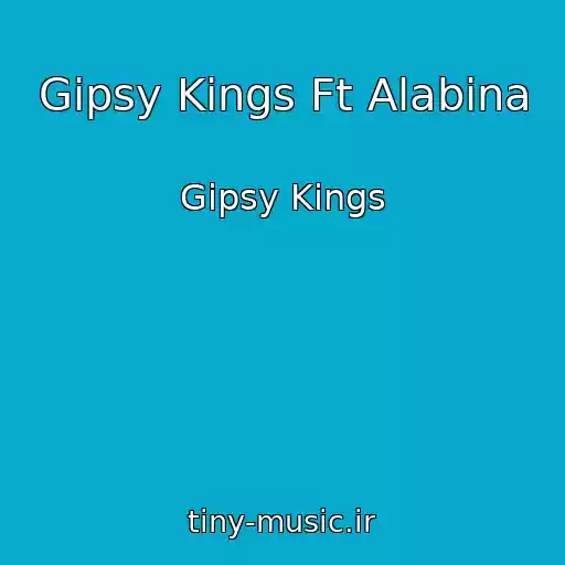کاور آهنگ Gipsy Kings Ft Alabina از Gipsy Kings