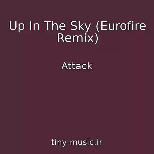 کاور آهنگ Up In The Sky (Eurofire Remix) از Attack
