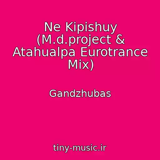 کاور آهنگ Ne Kipishuy (M.d.project & Atahualpa Eurotrance Mix) از Gandzhubas